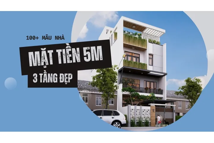 100+ Mẫu nhà 3 tầng mặt tiền 5m cho xu hướng nhà phố 2024