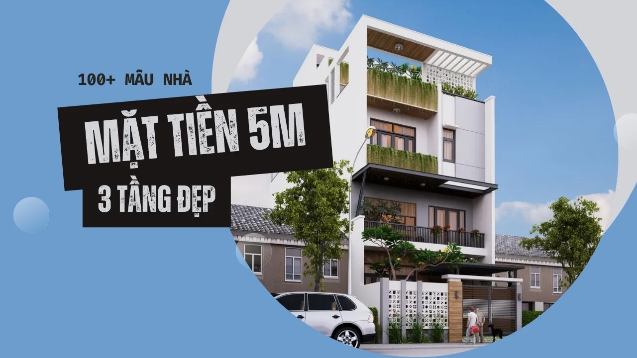 100+ Mẫu nhà 3 tầng mặt tiền 5m cho xu hướng nhà phố 2024