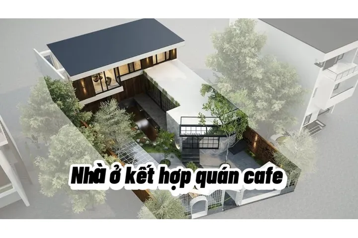 12 Mẫu nhà ở kết hợp quán cafe sân vườn tiện nghi nhất