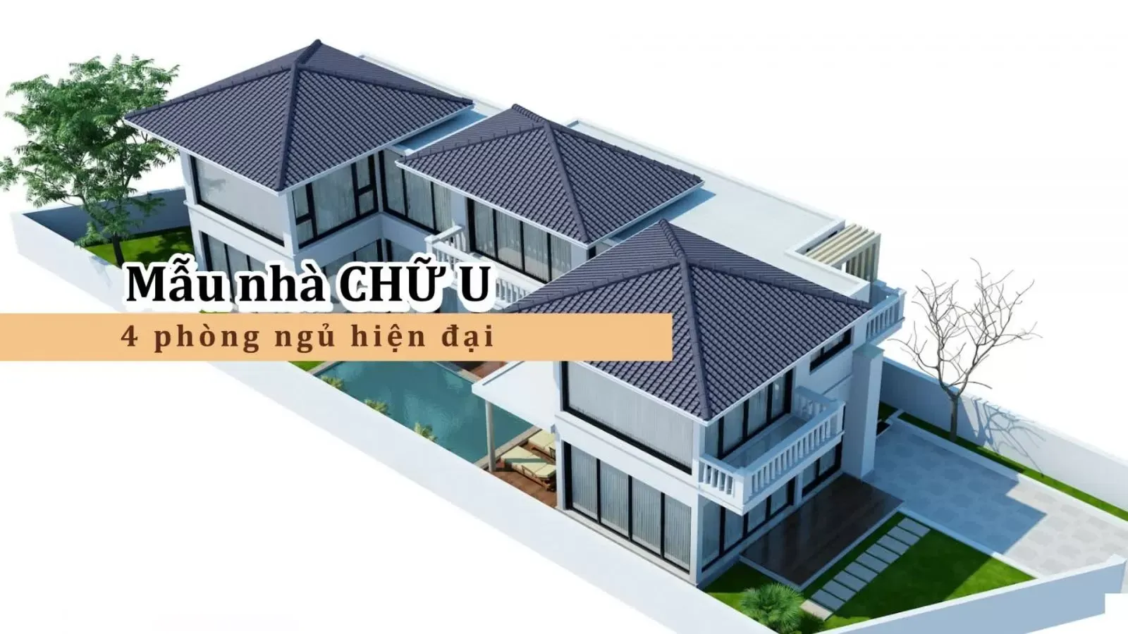 13 Mẫu nhà chữ u 4 phòng ngủ hiện đại và ấn tượng nhất