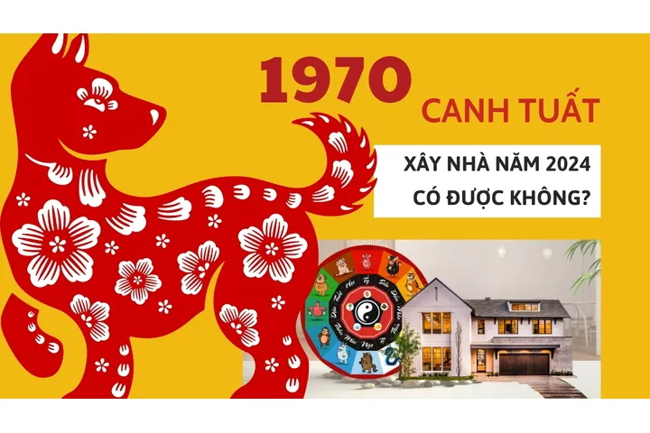 1970: Tuổi canh tuất xây nhà năm 2024 có được không?