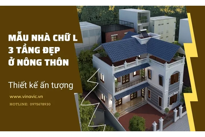 [2024] Các mẫu nhà chữ l 3 tầng đẹp ở nông thôn thiết kế ấn tượng