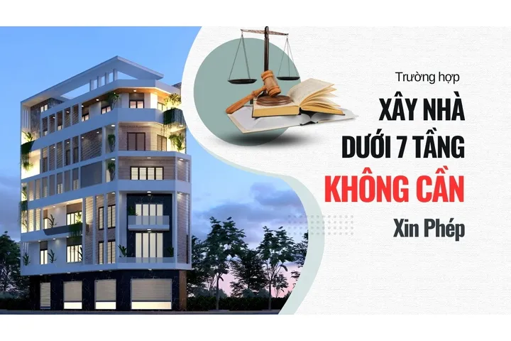 2024: Các trường hợp xây nhà dưới 7 tầng không cần xin phép