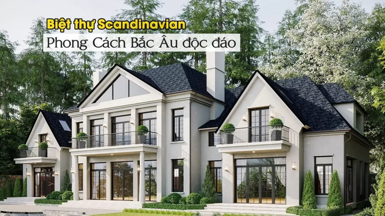 23 Mẫu Biệt Thự Phong Cách Bắc Âu (Scandinavian) Độc Đáo