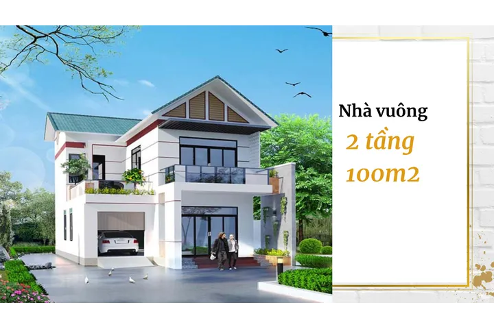 25 mẫu nhà vuông 2 tầng 100m2 đẹp và thông thoáng