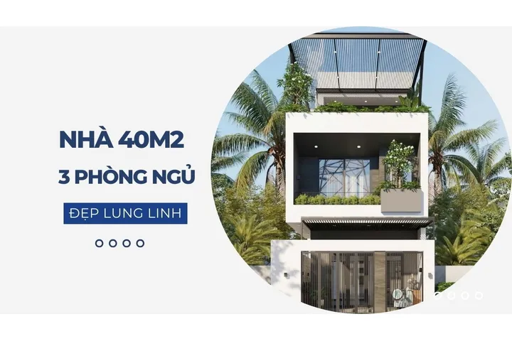 37 Mẫu thiết kế nhà 40m2 3 phòng ngủ ấn tượng đẹp lung linh