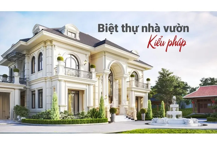 45+Thiết Kế Biệt Thự Nhà Vườn Kiểu Pháp Đẹp, Sang 2024