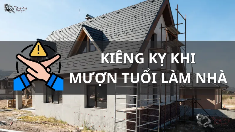 5 Điều kiêng kỵ khi mượn tuổi làm nhà có thể bạn chưa biết