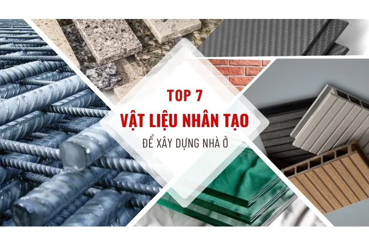 7 vật liệu nhân tạo để xây dựng nhà ở hiện nay thịnh hành