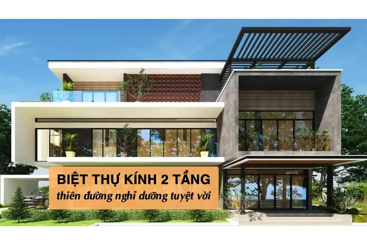 Ấn tượng 37 kiểu biệt thự kính 2 tầng thiên đường nghỉ dưỡng tuyệt vời