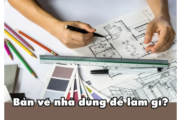 Bản vẽ nhà dùng để làm gì? Tác dụng và vai trò trong xây dựng