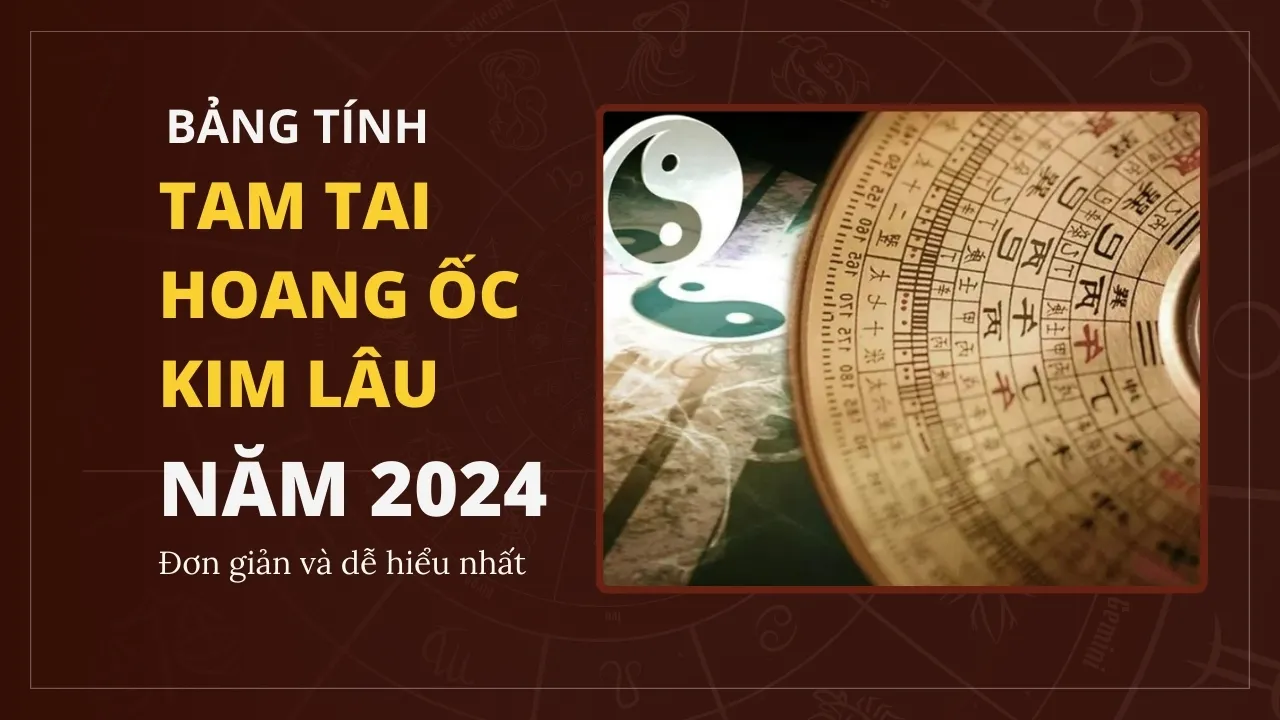 Bảng tính Tam Tai – Hoang Ốc – Kim Lâu năm 2024 mới nhất