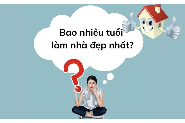 Bao nhiêu tuổi làm nhà đẹp nhất để may mắn tài lộc