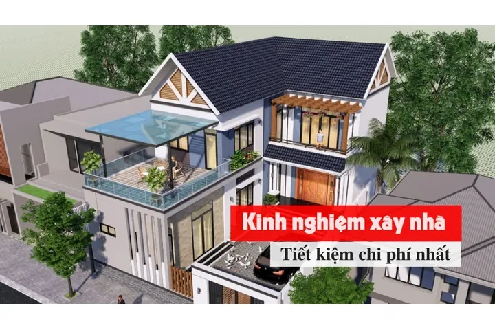 Bật bí kinh nghiệm xây nhà tiết kiệm chi phí có thể bạn chưa biết