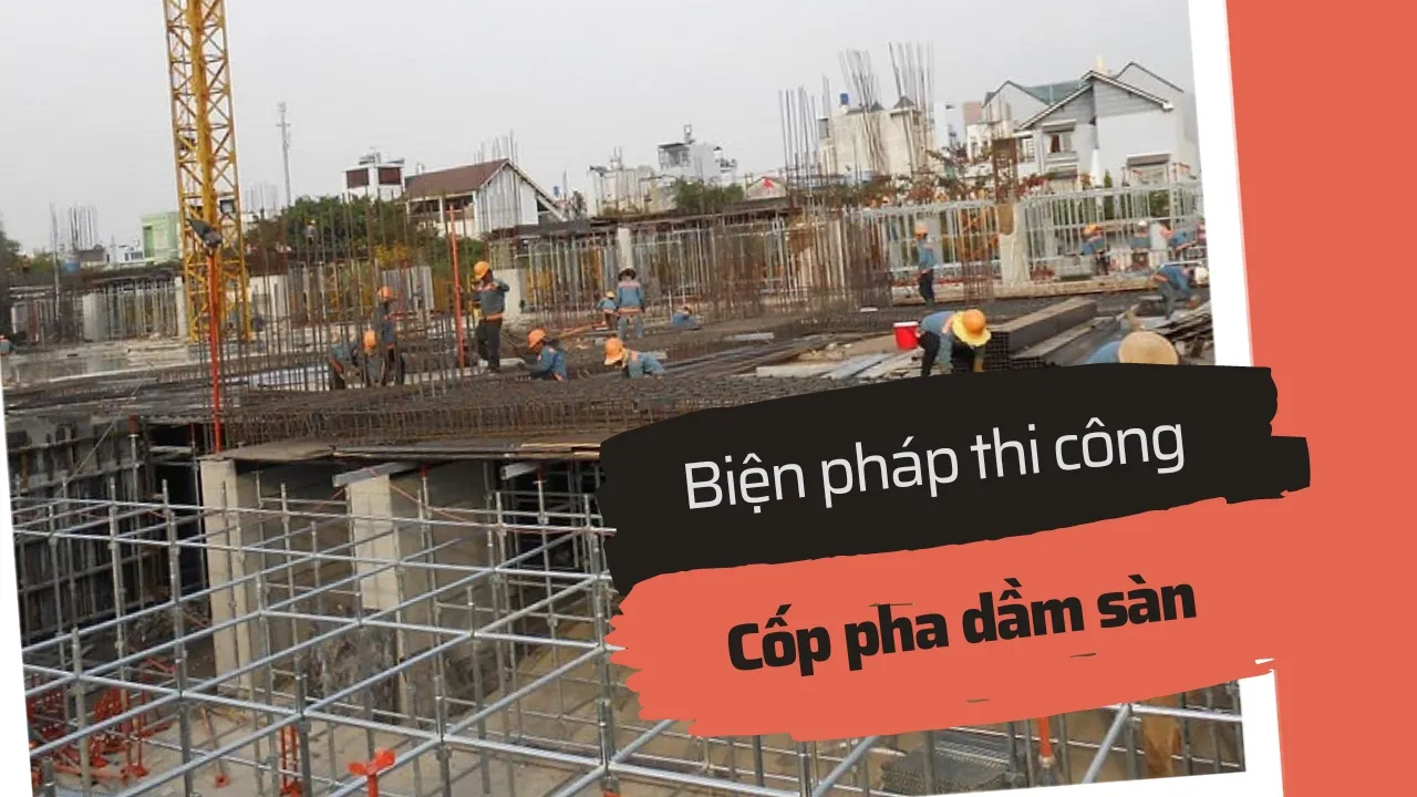 Biện pháp thi công cốp pha dầm sàn đúng kỹ thuật