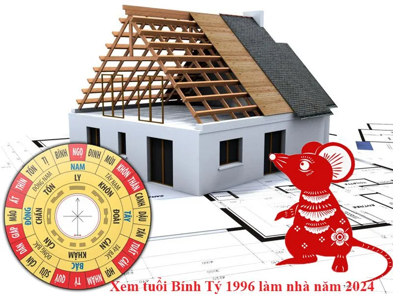 Bính Tý: 1996 xây nhà năm 2024 tốt hay xấu