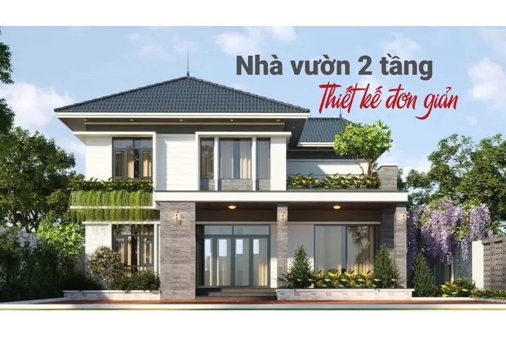 Bộ sưu tập mẫu nhà vườn 2 tầng đơn giản tiện nghi đầy cuốn hút