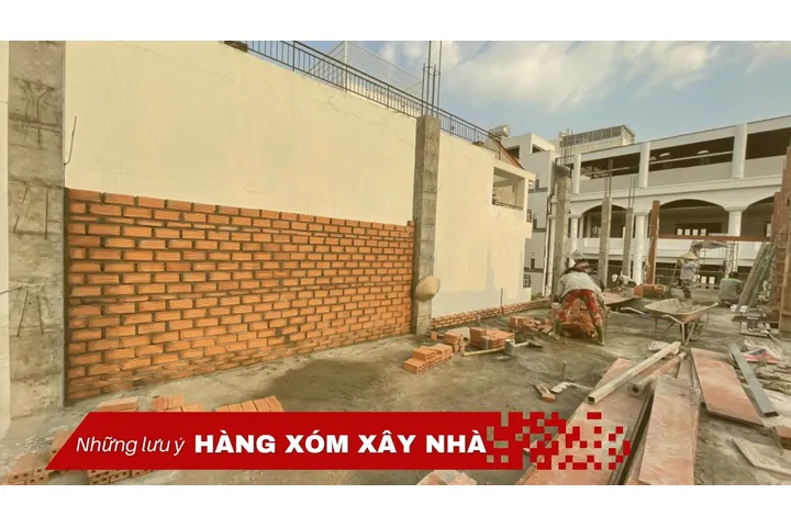 Các lưu ý khi hàng xóm xây nhà để tránh bị ảnh hưởng