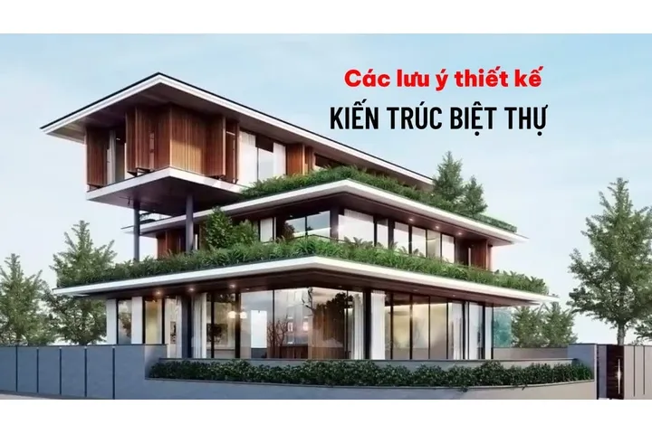 Các lưu ý quan trọng khi thiết kế kiến trúc biệt thự gia chủ cần biết