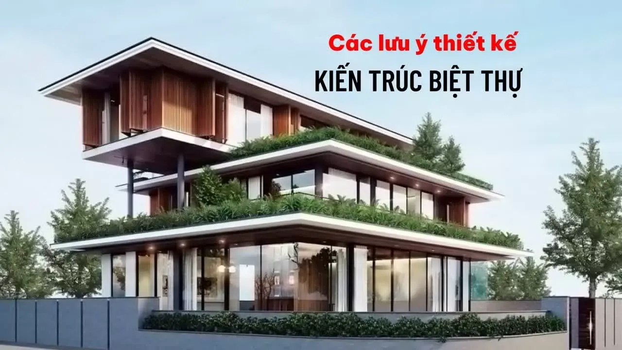 Các lưu ý quan trọng khi thiết kế kiến trúc biệt thự gia chủ cần biết