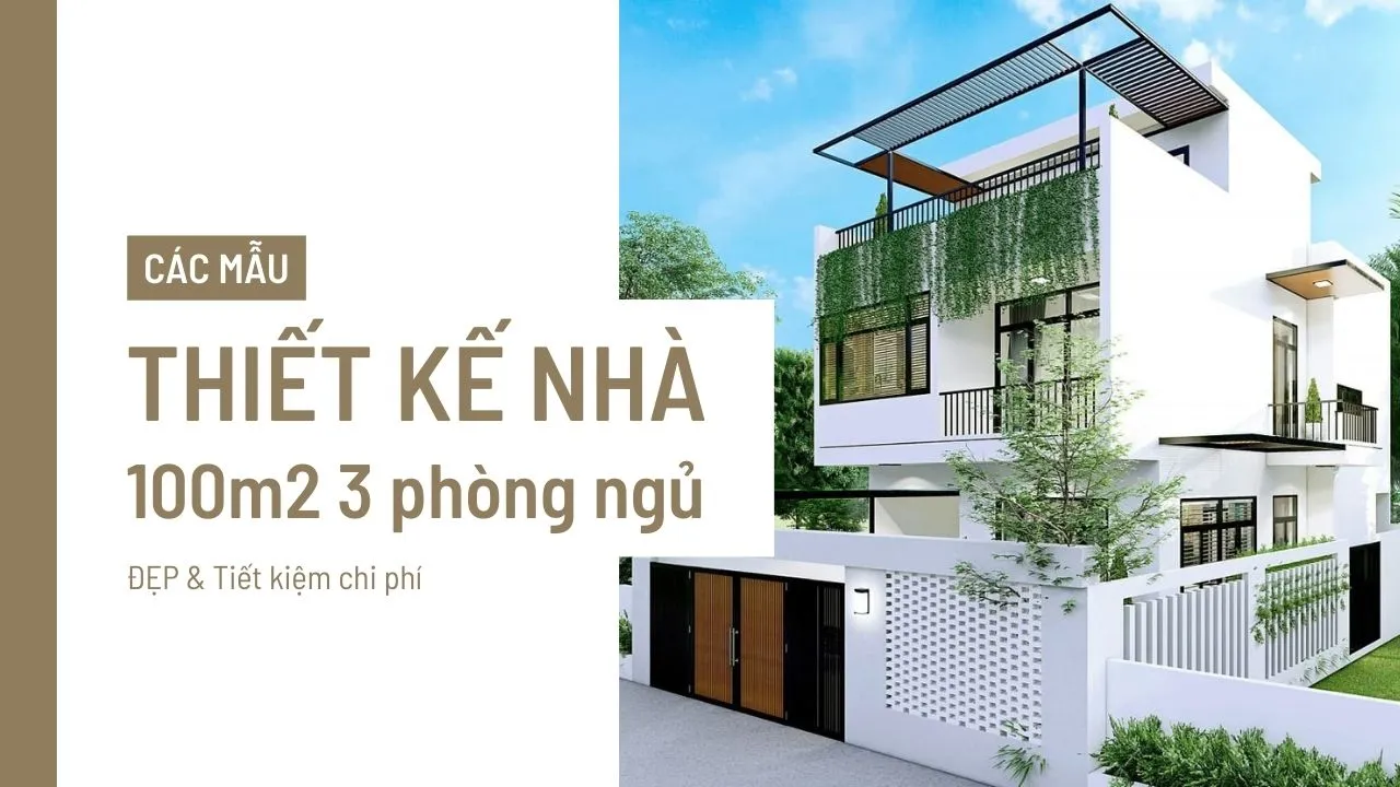 Các mẫu thiết kế nhà 100m2 3 phòng ngủ đẹp tiết kiệm chi phí