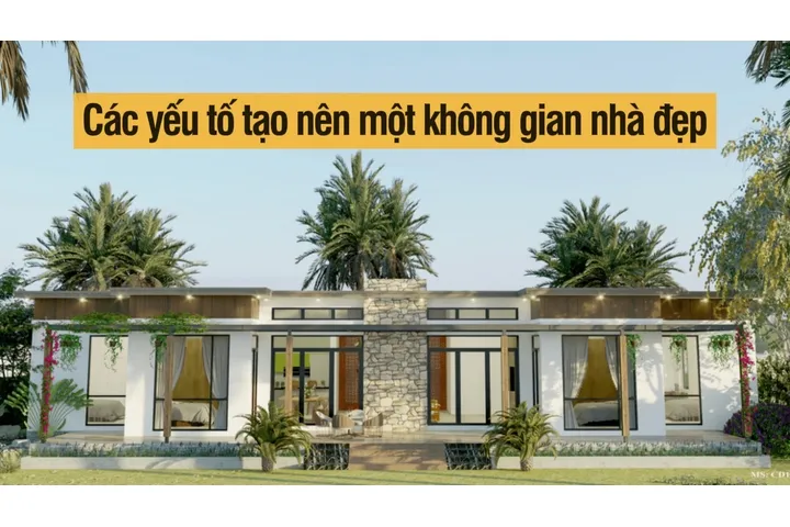 Các yếu tố tạo nên một không gian nhà đẹp và tiện nghi