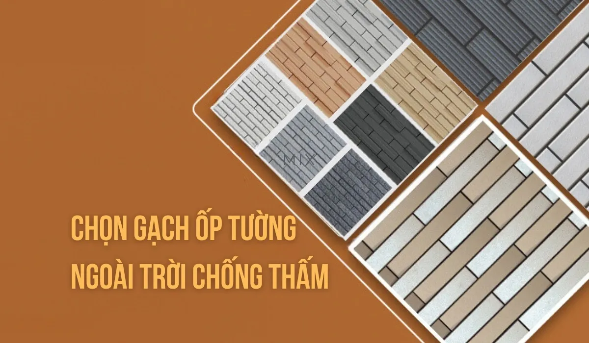 Cách chọn gạch ốp tường ngoài trời chống thấm tốt nhất