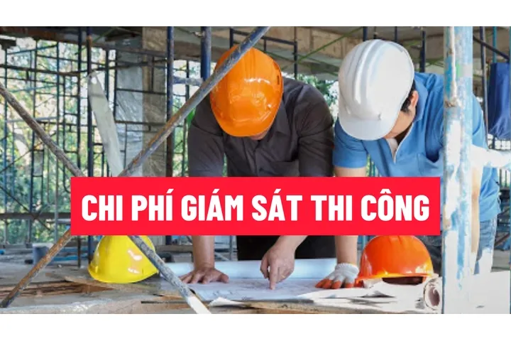 Cách tính chi phí giám sát thi công xây dựng công trình nhà ở