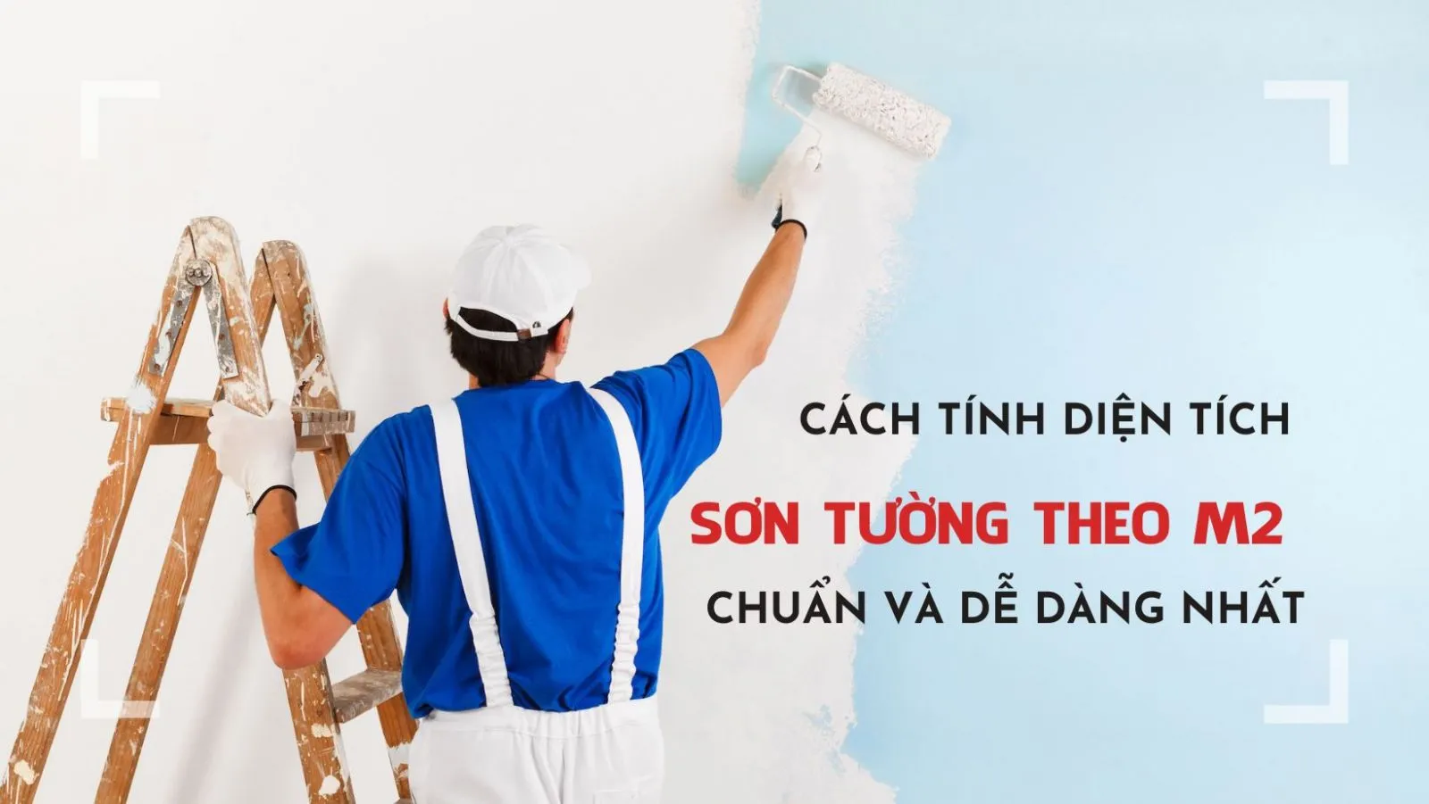 Cách tính diện tích sơn tường theo m2 chuẩn và dễ dàng nhất