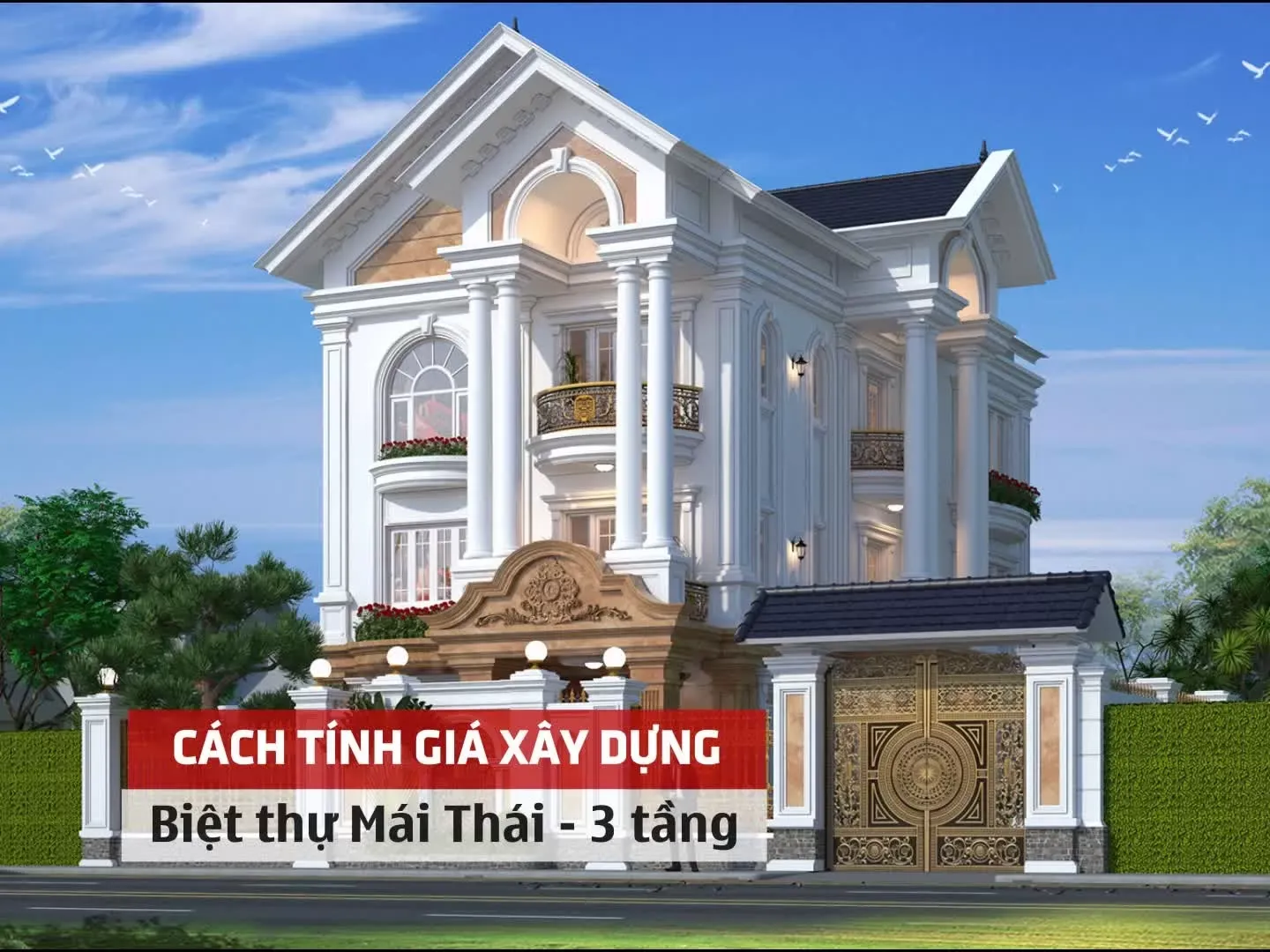 Cách tính giá xây dựng biệt thự mái thái 3 tầng chi tiết nhất