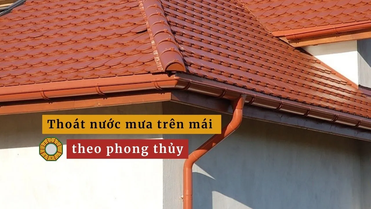 Cần lưu ý gì khi thoát nước mưa trên mái theo phong thủy?