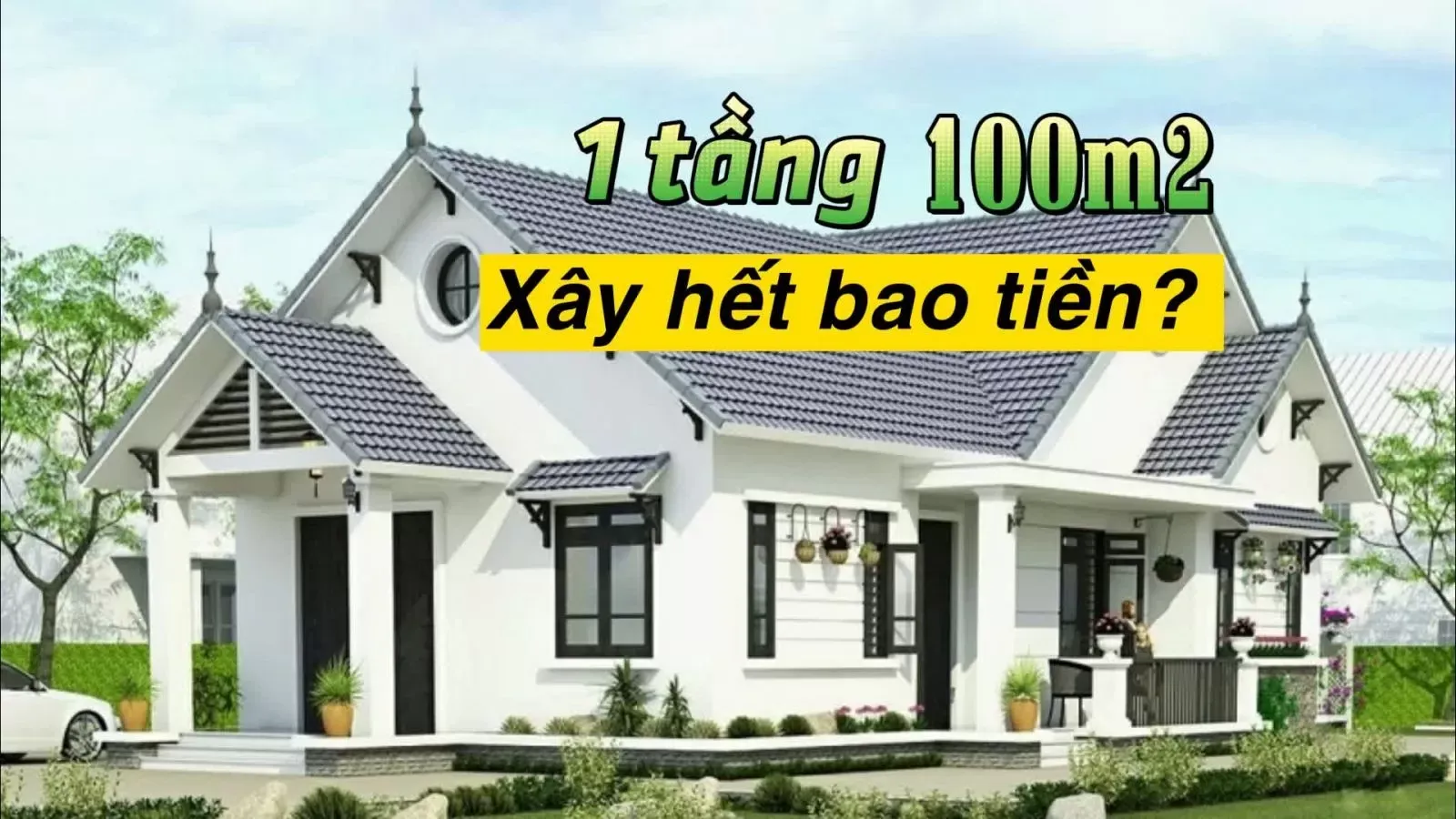 Chi phí xây nhà 1 tầng 100m2 hết bao nhiêu tiền?