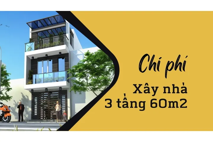 Chi phí xây nhà 3 tầng 60m2 hết bao nhiêu tiền?