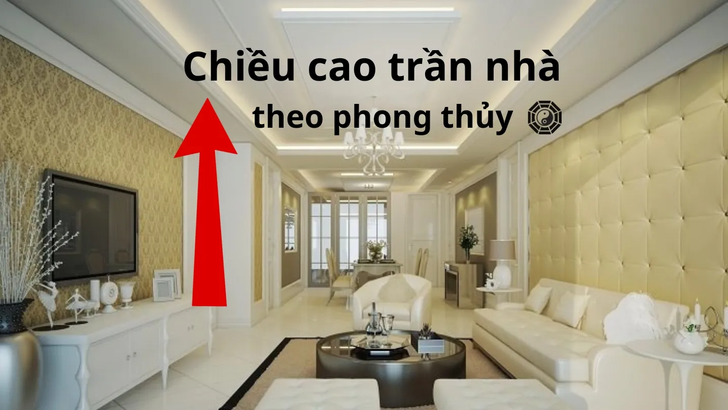 Chiều cao trần nhà theo phong thủy theo tiêu chuẩn