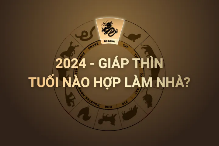 Chọn tuổi làm nhà phù hợp cho năm 2024 hợp nhất