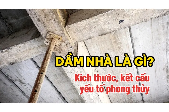 Dầm nhà là gì? Kích thước, kết cấu, yếu tố phong thủy bạn cần biết