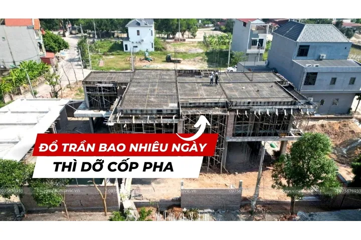 Đổ trần bao nhiêu ngày thì dỡ cốp pha