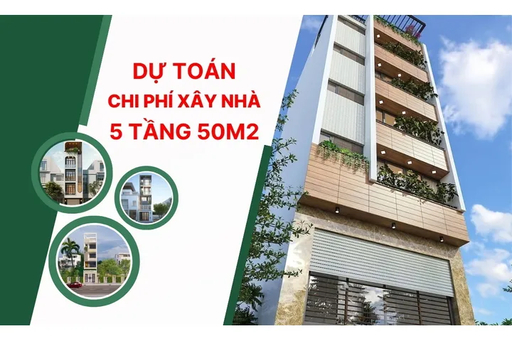 Dự trù chi phí xây nhà 5 tầng 50m2 trọn gói bao tiền?