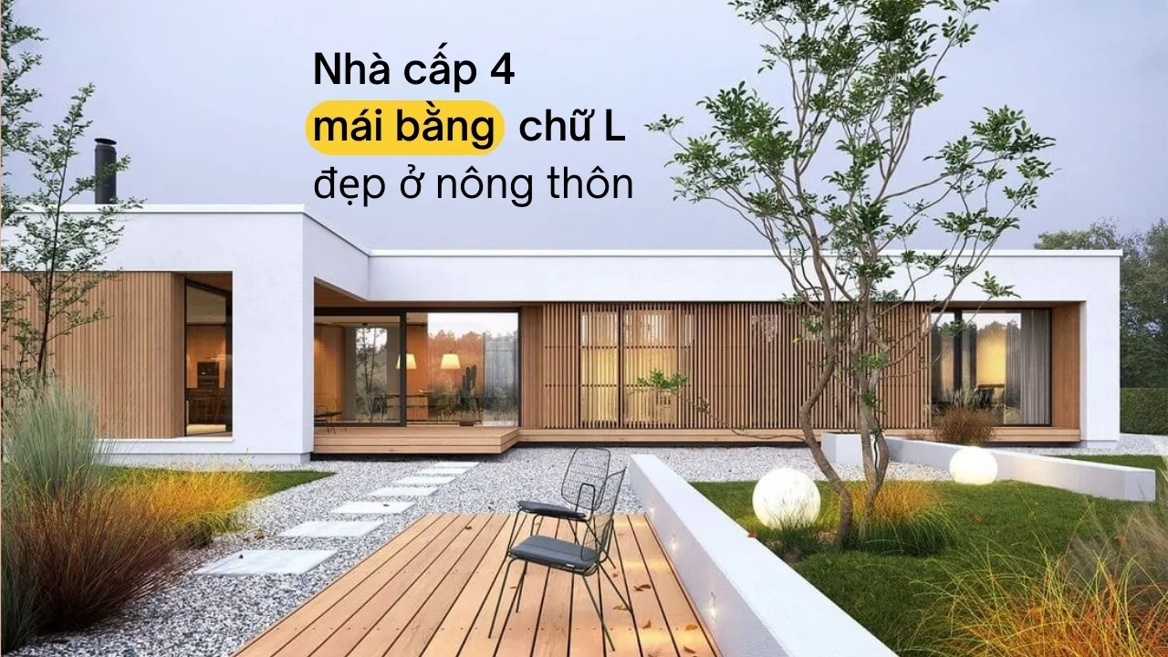 Đừng bỏ lỡ 19 mẫu nhà cấp 4 mái bằng chữ L đẹp ở nông thôn