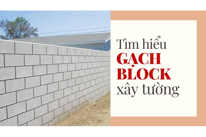 Gạch block xây tường là gì? Kích thước ưu điểm kèm báo giá chi tiết