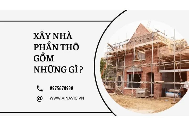 Giải đáp thắc mắc: Xây nhà phần thô gồm những gì?