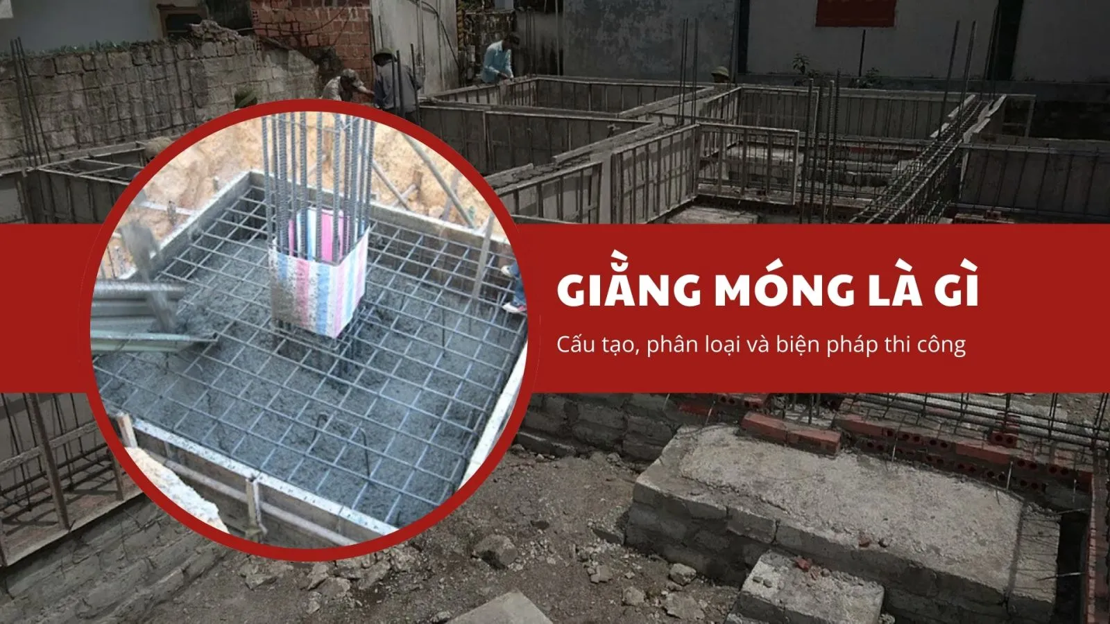 Giằng móng là gì? Cấu tạo, phân loại và công thức tính chuẩn