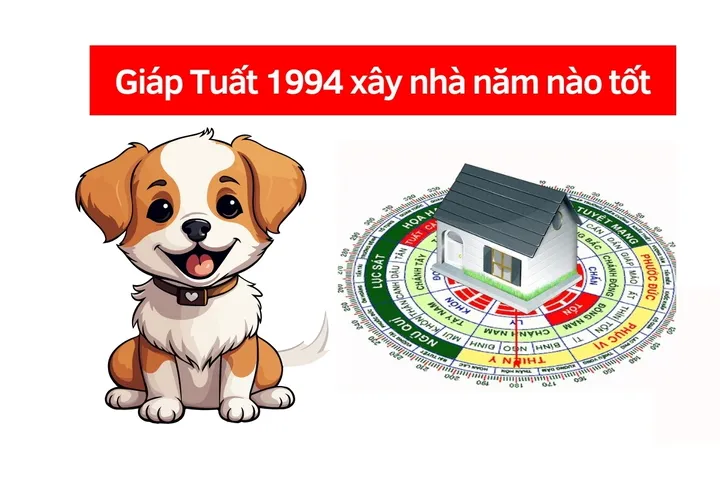 Giáp Tuất 1994 xây nhà năm nào tốt?