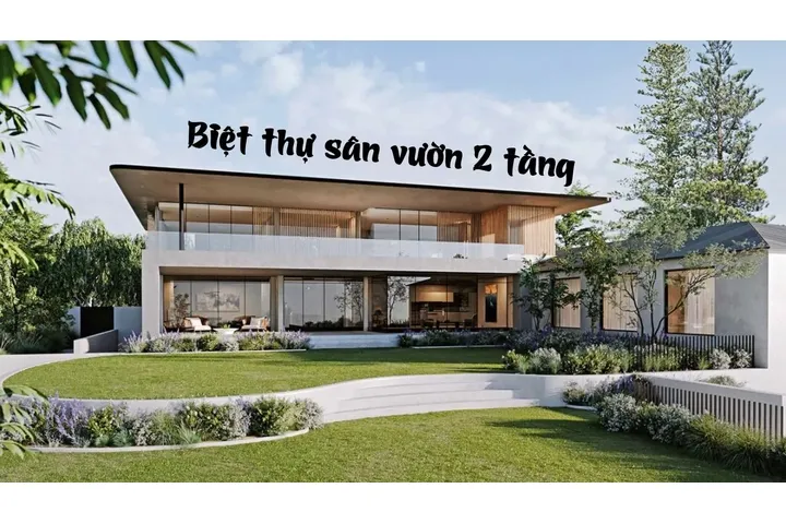 Gợi ý những mẫu biệt thự sân vườn 2 tầng đẹp, thoáng, thư giãn nhất