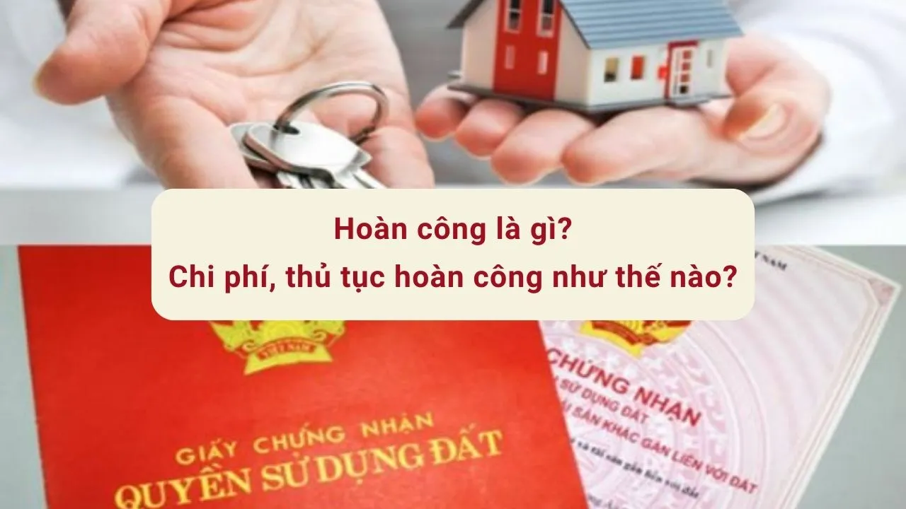 Hoàn công là gì, chi phí, thủ tục hoàn công như thế nào?