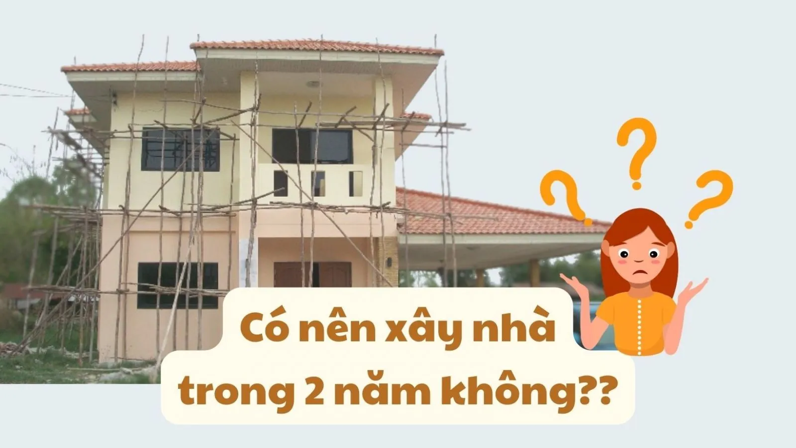 Hỏi có nên xây nhà trong 2 năm không?