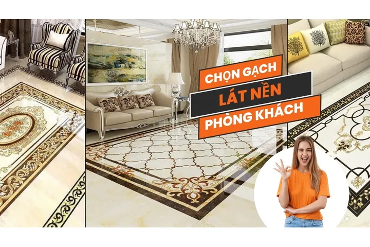 Kinh nghiệm chọn gạch lát nền phòng khách đẹp có thể bạn chưa biết