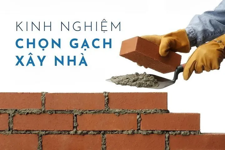 Kinh nghiệm chọn gạch xây nhà đảm bảo chất lượng tốt nhất