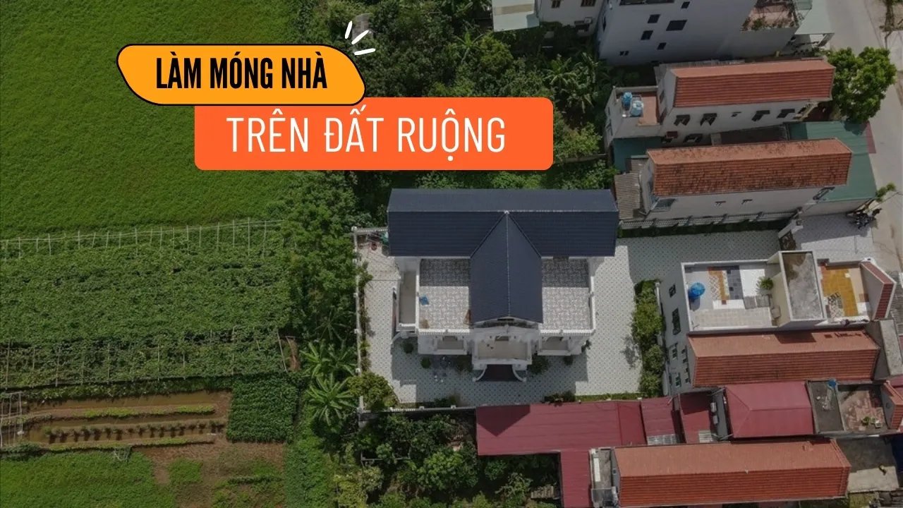 Kinh nghiệm làm móng nhà trên nền đất ruộng