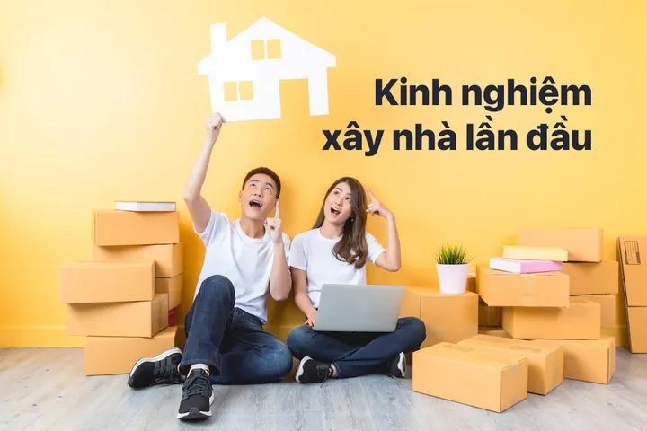 Kinh nghiệm xây nhà lần đầu với những lời khuyên hữu ích